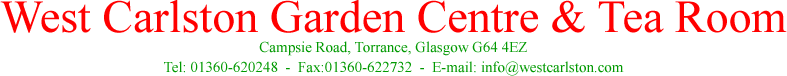 West Carlston Garden Centre, Campsie Road, Torrance, Glasgow G64 4EZ, Tel: 01360 620248